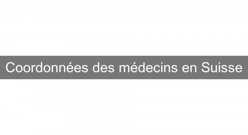 Coordonnées des médecins en Suisse Coordonnées des médecins en Suisse