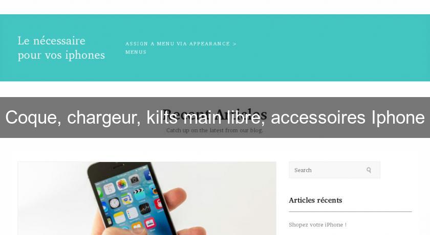 Coque, chargeur, kilts main libre, accessoires Iphone Coque, chargeur, kilts main libre, accessoires Iphone