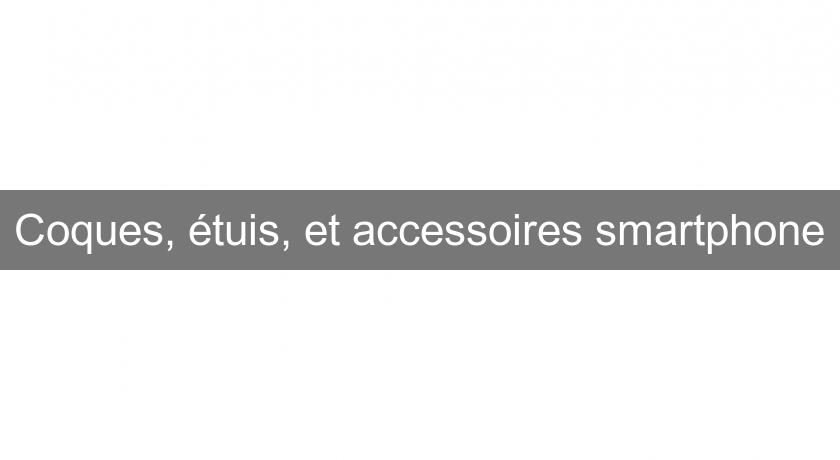 Coques, étuis, et accessoires smartphone Coques, étuis, et accessoires smartphone