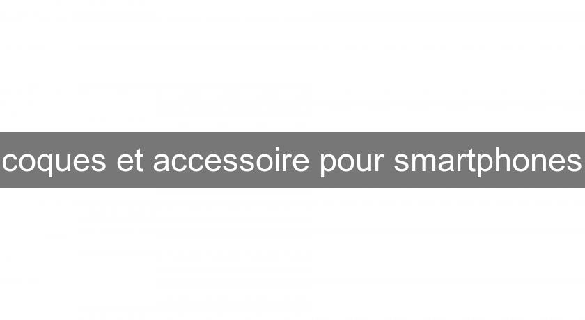 coques et accessoire pour smartphones