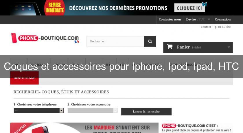 Coques et accessoires pour Iphone, Ipod, Ipad, HTC Coques et accessoires pour Iphone, Ipod, Ipad, HTC