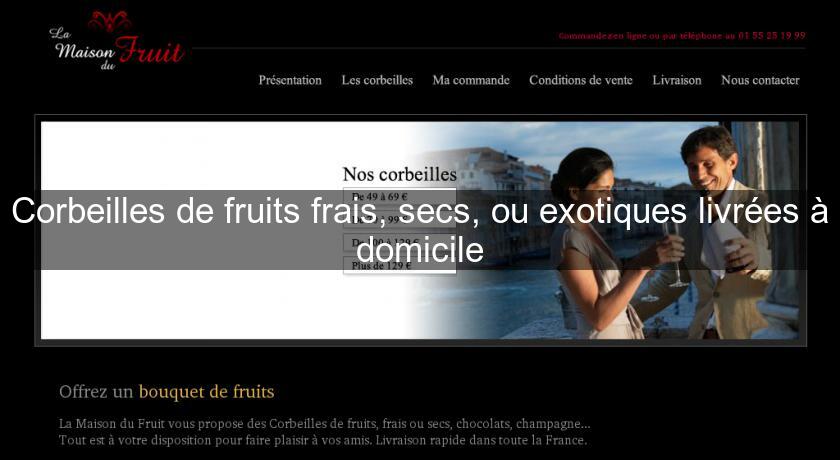Corbeilles de fruits frais, secs, ou exotiques livrées à domicile Corbeilles de fruits frais, secs, ou exotiques livrées à domicile
