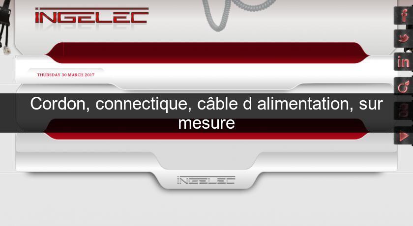 Cordon, connectique, câble d'alimentation, sur mesure Cordon, connectique, câble d'alimentation, sur mesure