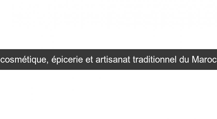 cosmétique, épicerie et artisanat traditionnel du Maroc