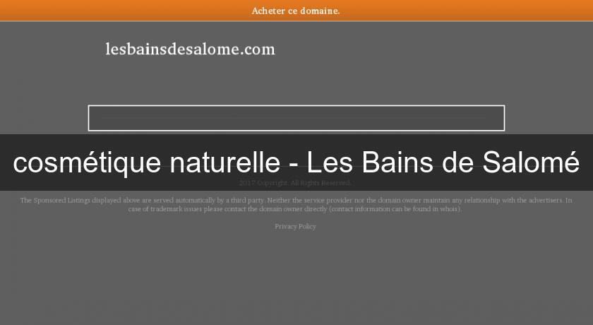 cosmétique naturelle - Les Bains de Salomé