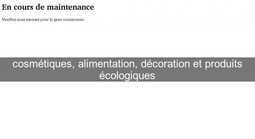 cosmétiques, alimentation, décoration et produits écologiques