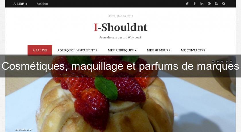 Cosmétiques, maquillage et parfums de marques Cosmétiques, maquillage et parfums de marques
