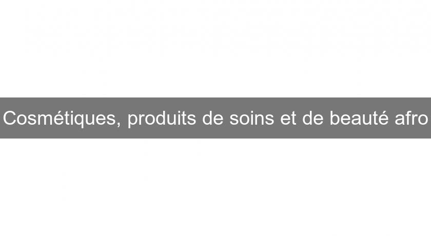 Cosmétiques, produits de soins et de beauté afro Cosmétiques, produits de soins et de beauté afro