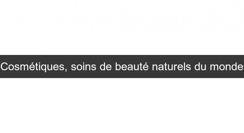 Cosmétiques, soins de beauté naturels du monde Cosmétiques, soins de beauté naturels du monde