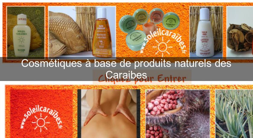 Cosmétiques à base de produits naturels des Caraibes Cosmétiques à base de produits naturels des Caraibes