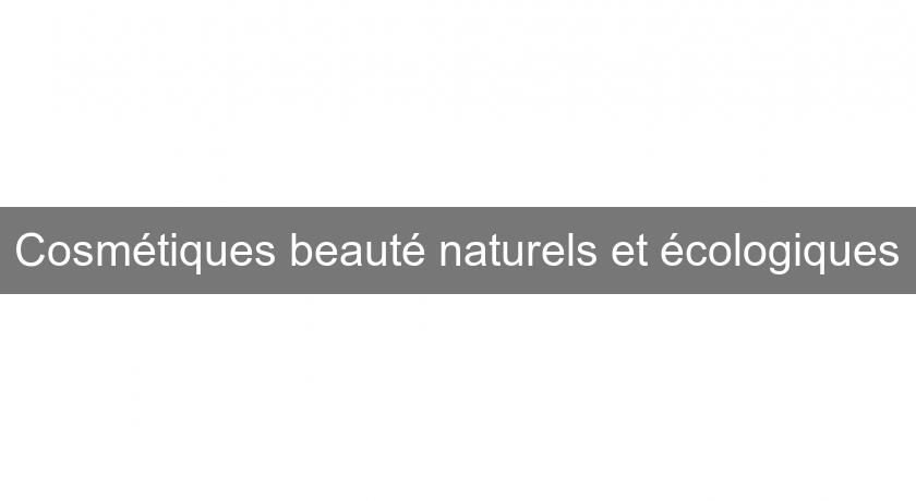 Cosmétiques beauté naturels et écologiques