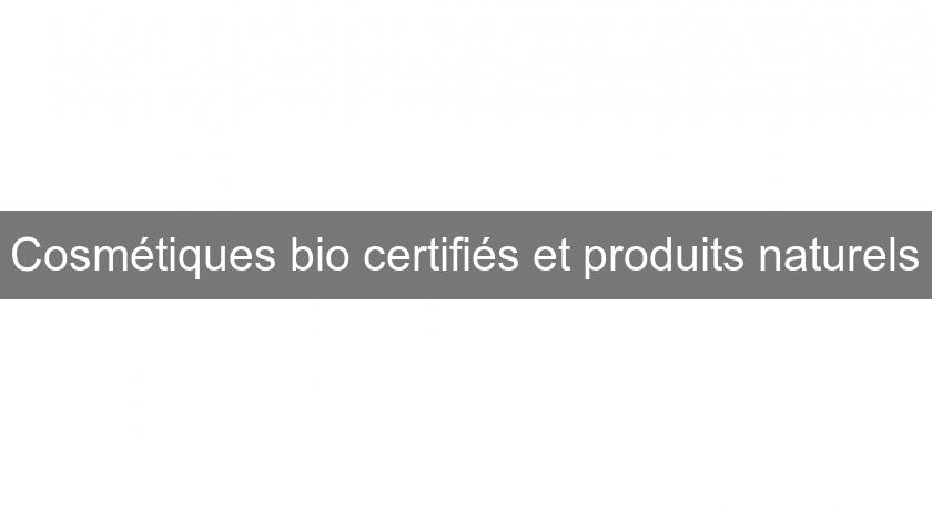 Cosmétiques bio certifiés et produits naturels Cosmétiques bio certifiés et produits naturels