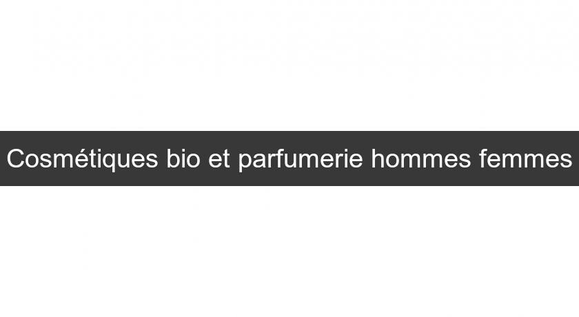 Cosmétiques bio et parfumerie hommes femmes Cosmétiques bio et parfumerie hommes femmes