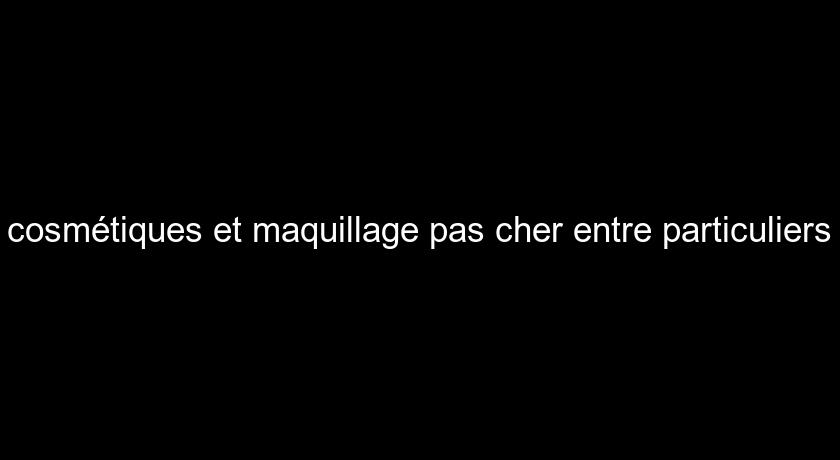 cosmétiques et maquillage pas cher entre particuliers