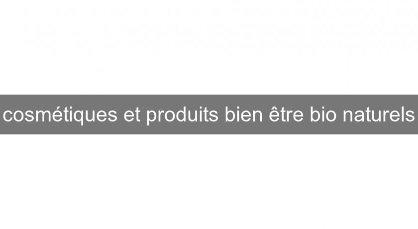 cosmétiques et produits bien être bio naturels cosmétiques et produits bien être bio naturels