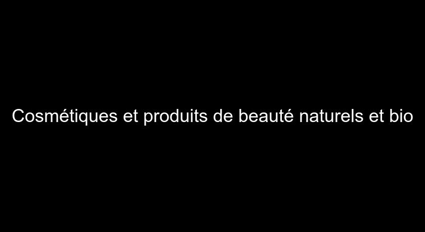 Cosmétiques et produits de beauté naturels et bio