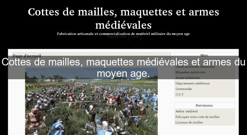 Cottes de mailles, maquettes médiévales et armes du moyen age. Cottes de mailles, maquettes médiévales et armes du moyen age.