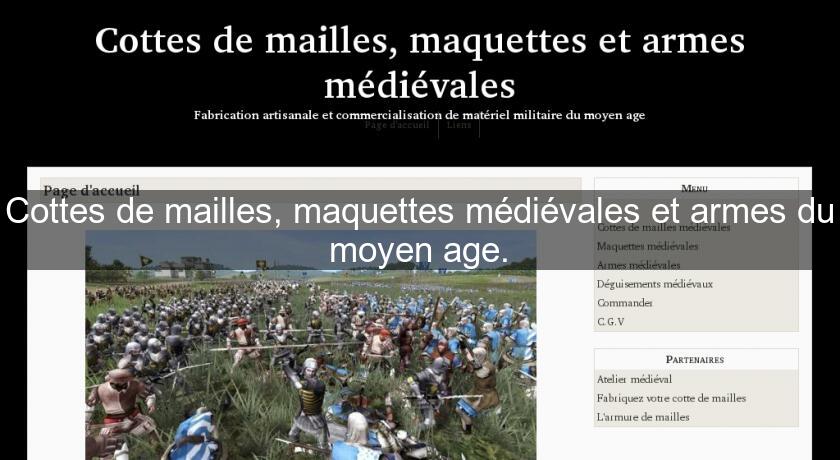 Cottes de mailles, maquettes médiévales et armes du moyen age.