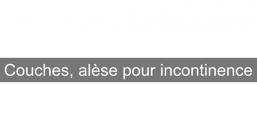 Couches, alèse pour incontinence Couches, alèse pour incontinence