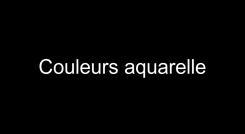Couleurs aquarelle Couleurs aquarelle