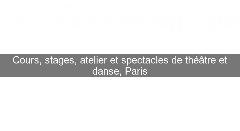 Cours, stages, atelier et spectacles de théâtre et danse, Paris
