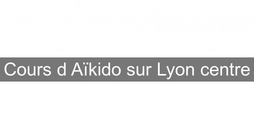 Cours d'Aïkido sur Lyon centre