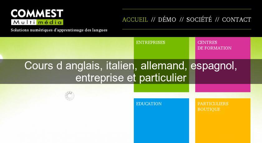 Cours d'anglais, italien, allemand, espagnol, entreprise et particulier Cours d'anglais, italien, allemand, espagnol, entreprise et particulier