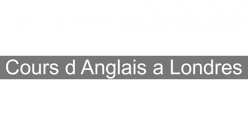 Cours d'Anglais a Londres Cours d'Anglais a Londres