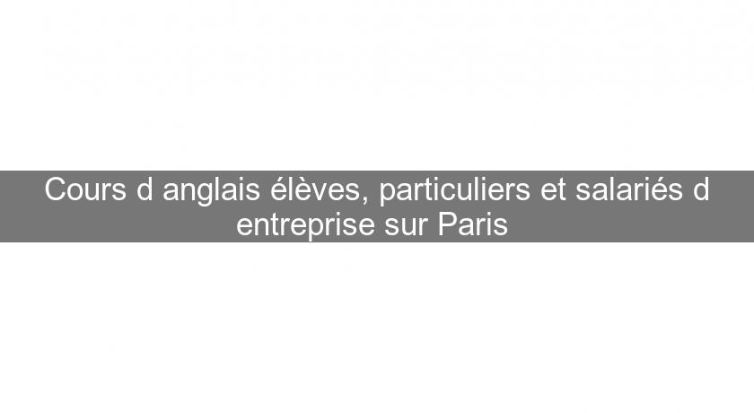 Cours d'anglais élèves, particuliers et salariés d'entreprise sur Paris 