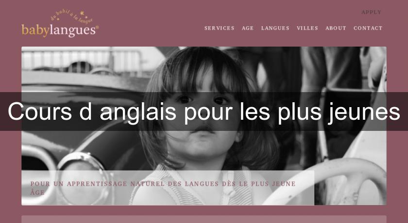 Cours d'anglais pour les plus jeunes Cours d'anglais pour les plus jeunes