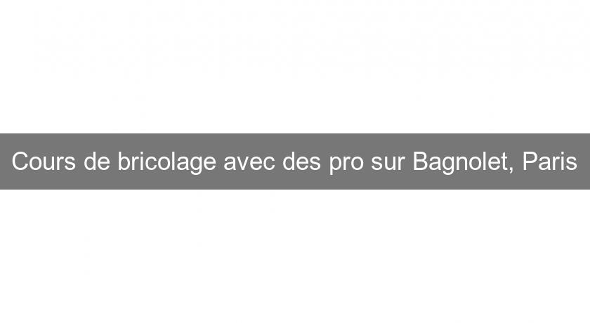 Cours de bricolage avec des pro sur Bagnolet, Paris Cours de bricolage avec des pro sur Bagnolet, Paris