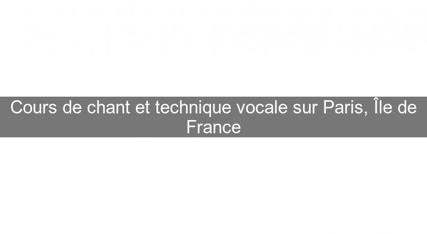 Cours de chant et technique vocale sur Paris, Île de France