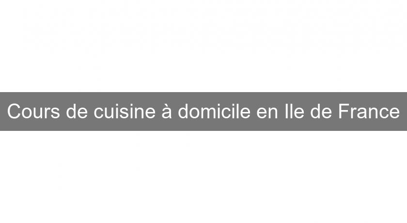 Cours de cuisine à domicile en Ile de France Cours de cuisine à domicile en Ile de France