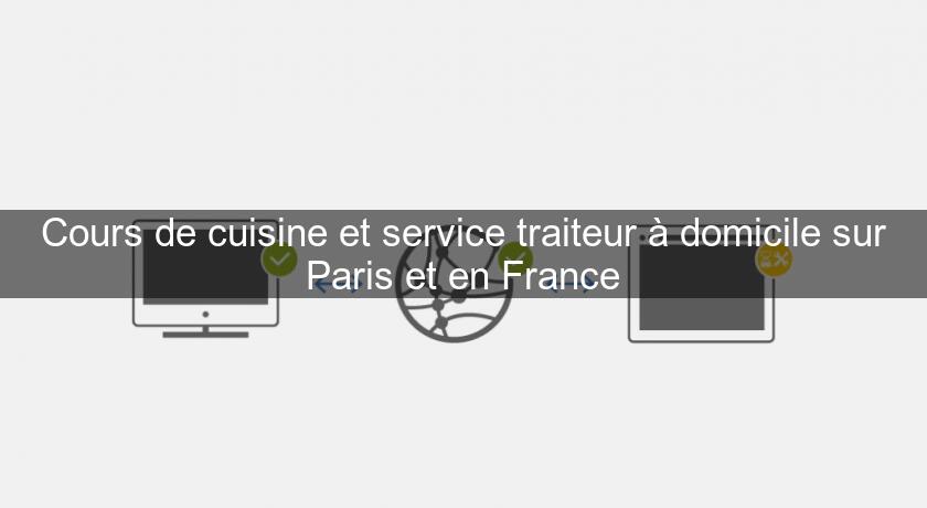 Cours de cuisine et service traiteur à domicile sur Paris et en France