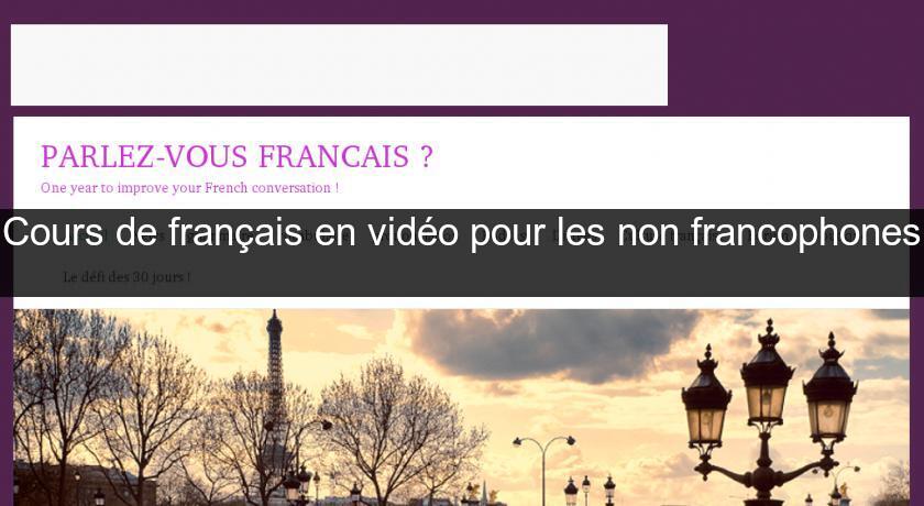 Cours de français en vidéo pour les non francophones Cours de français en vidéo pour les non francophones