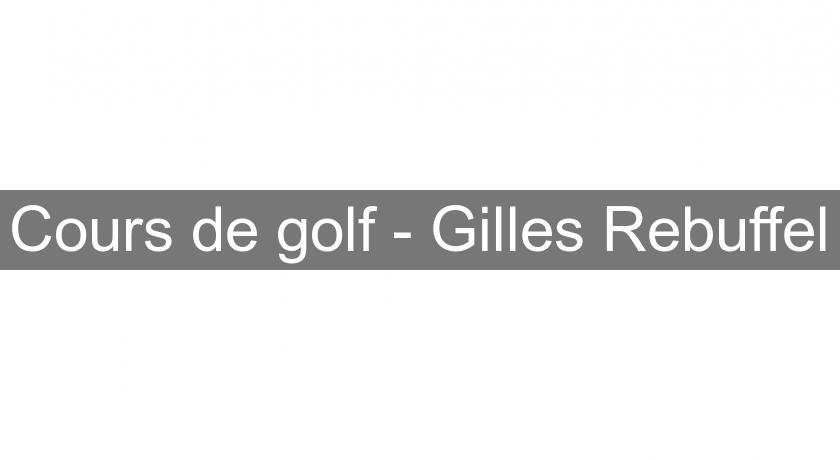 Cours de golf - Gilles Rebuffel Cours de golf - Gilles Rebuffel