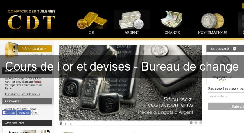 Cours de l'or et devises - Bureau de change Cours de l'or et devises - Bureau de change