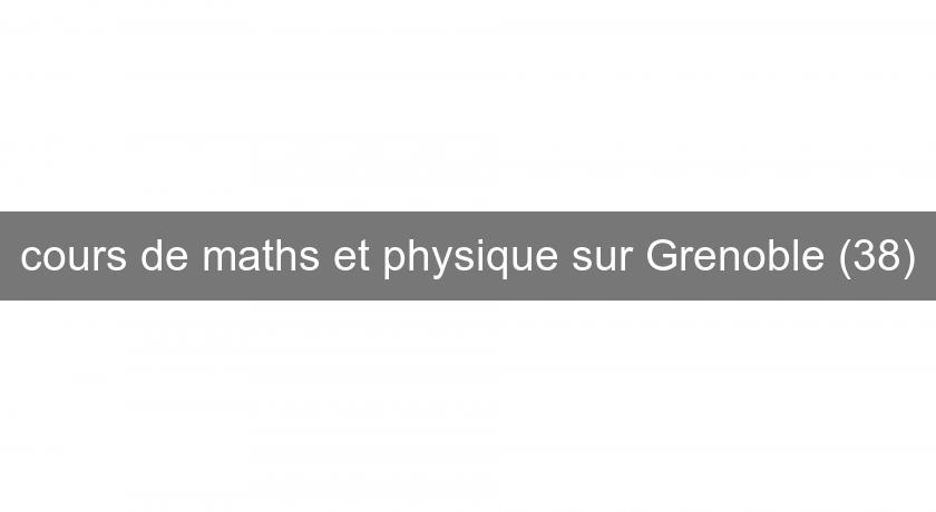 cours de maths et physique sur Grenoble (38)