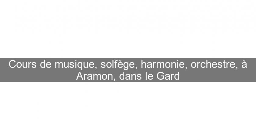 Cours de musique, solfège, harmonie, orchestre, à Aramon, dans le Gard