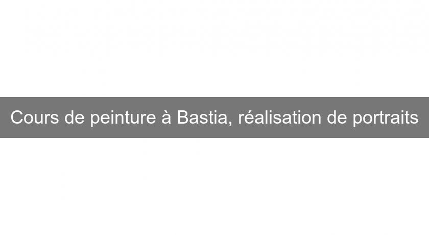 Cours de peinture à Bastia, réalisation de portraits Cours de peinture à Bastia, réalisation de portraits