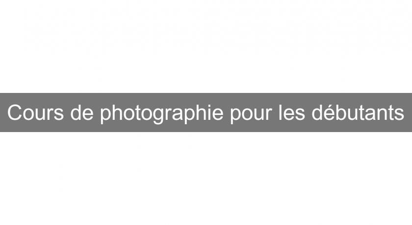 Cours de photographie pour les débutants Cours de photographie pour les débutants