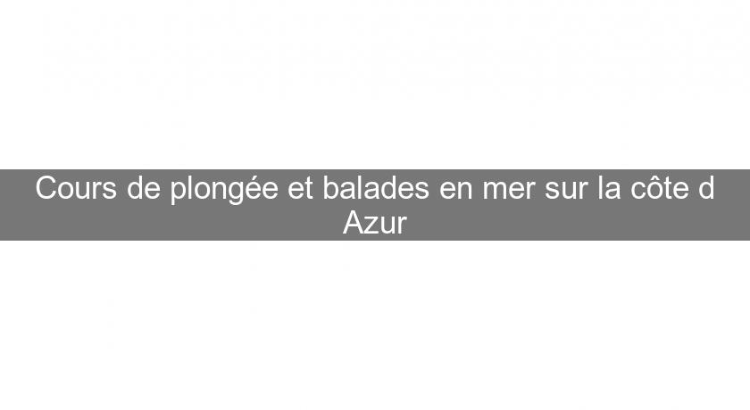 Cours de plongée et balades en mer sur la côte d'Azur