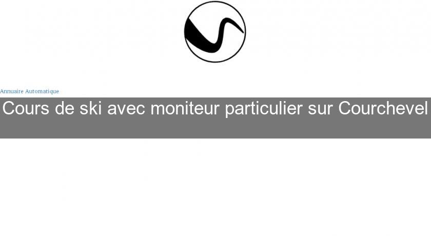 Cours de ski avec moniteur particulier sur Courchevel Cours de ski avec moniteur particulier sur Courchevel
