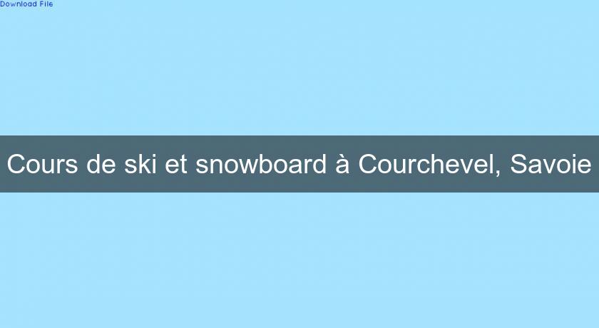 Cours de ski et snowboard à Courchevel, Savoie Cours de ski et snowboard à Courchevel, Savoie