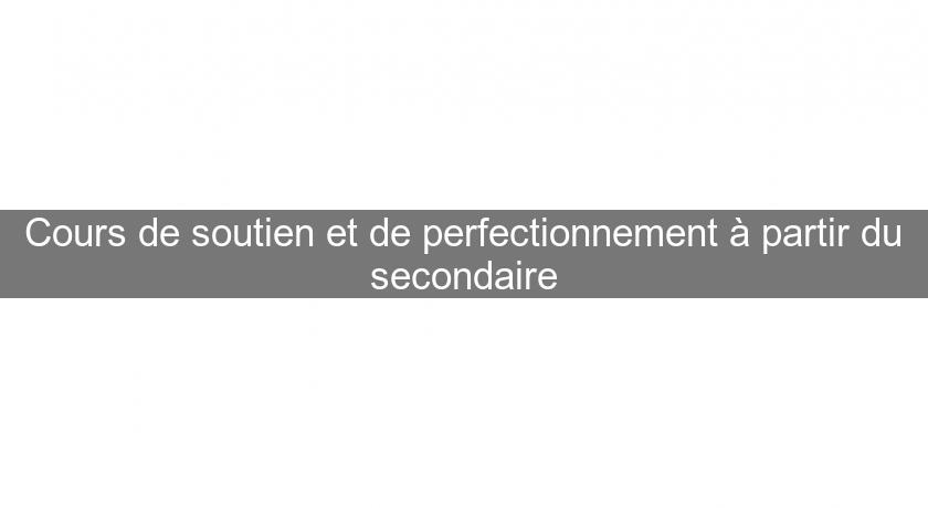 Cours de soutien et de perfectionnement à partir du secondaire