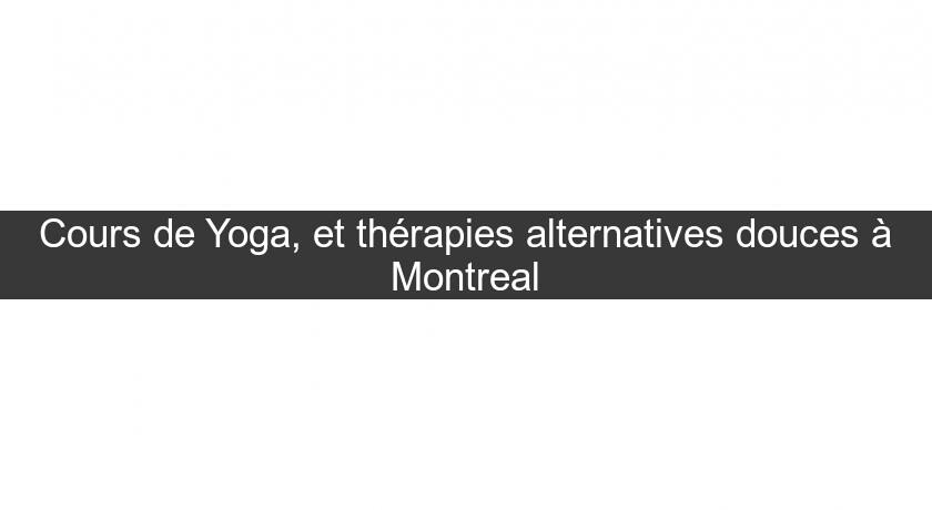 Cours de Yoga, et thérapies alternatives douces à Montreal