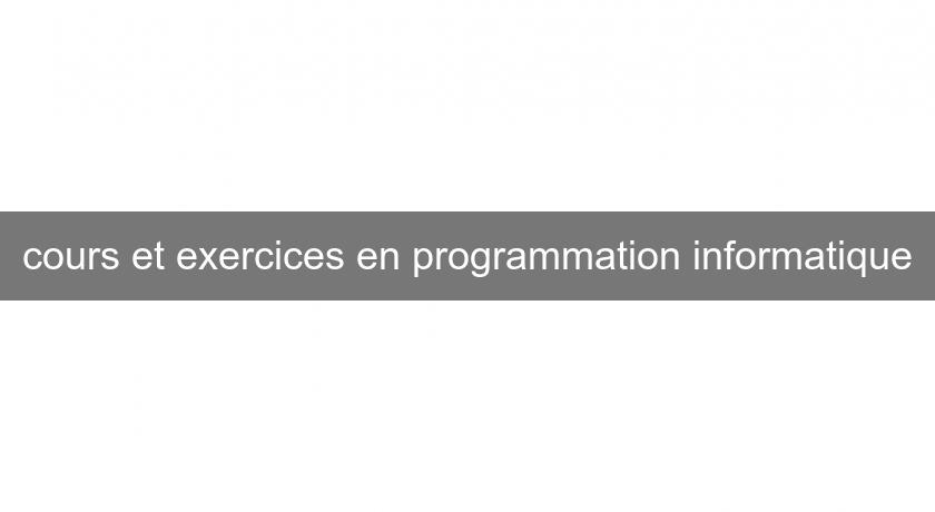 cours et exercices en programmation informatique