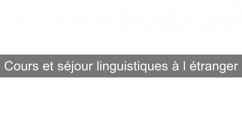 Cours et séjour linguistiques à l'étranger Cours et séjour linguistiques à l'étranger