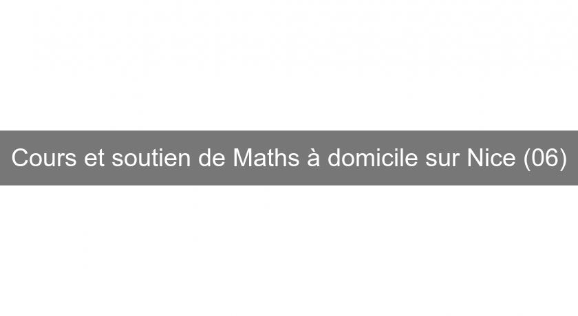 Cours et soutien de Maths à domicile sur Nice (06)