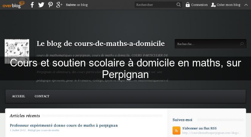 Cours et soutien scolaire à domicile en maths, sur Perpignan Cours et soutien scolaire à domicile en maths, sur Perpignan